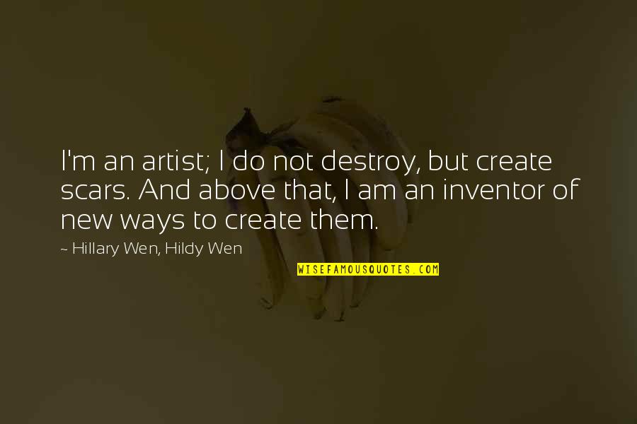 New Art Of Quotes By Hillary Wen, Hildy Wen: I'm an artist; I do not destroy, but