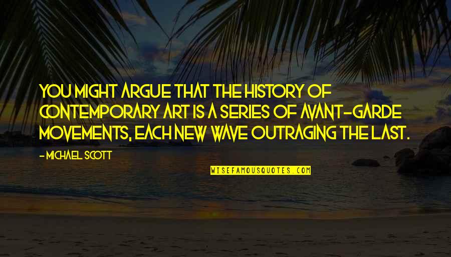 New Art Of Quotes By Michael Scott: You might argue that the history of contemporary
