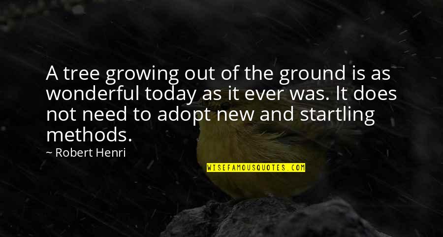 New Art Of Quotes By Robert Henri: A tree growing out of the ground is