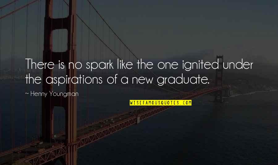 New Aspirations Quotes By Henny Youngman: There is no spark like the one ignited