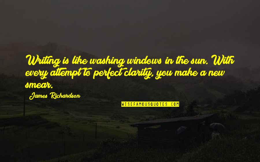New Attempt Quotes By James Richardson: Writing is like washing windows in the sun.