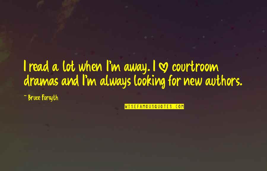 New Authors Quotes By Bruce Forsyth: I read a lot when I'm away. I New Authors Quotes By Bruce Forsyth: I read a lot when I'm away. I