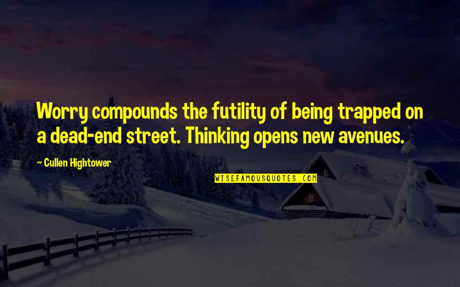 New Avenues Quotes By Cullen Hightower: Worry compounds the futility of being trapped on