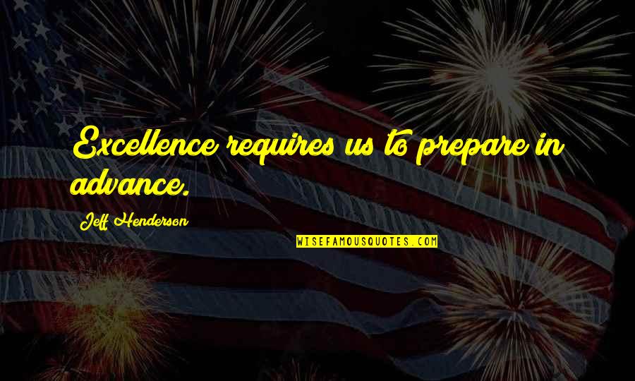 New Baby Born Quotes By Jeff Henderson: Excellence requires us to prepare in advance.