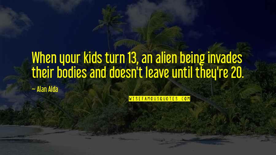 New Baby Coming Soon Quotes By Alan Alda: When your kids turn 13, an alien being