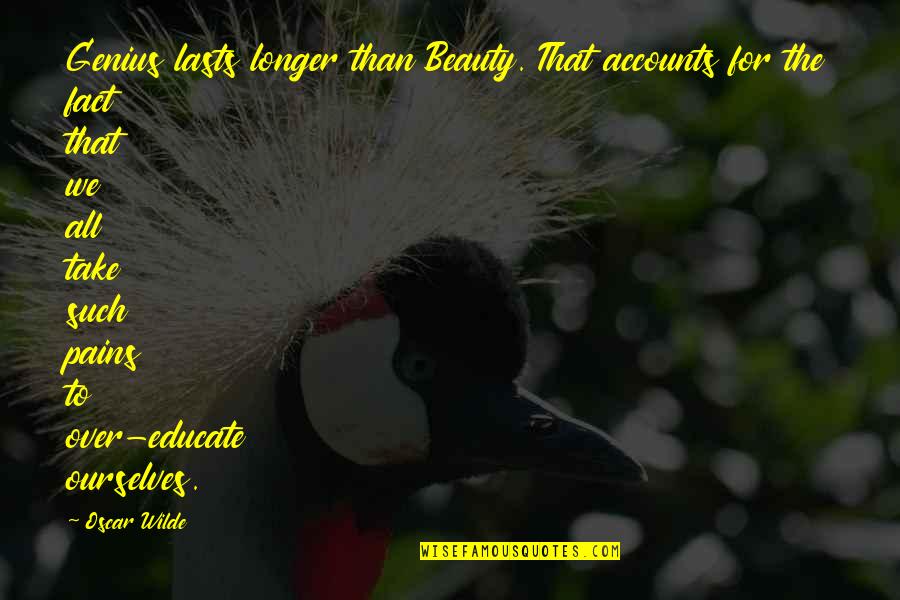 New Baby On Way Quotes By Oscar Wilde: Genius lasts longer than Beauty. That accounts for New Baby On Way Quotes By Oscar Wilde: Genius lasts longer than Beauty. That accounts for