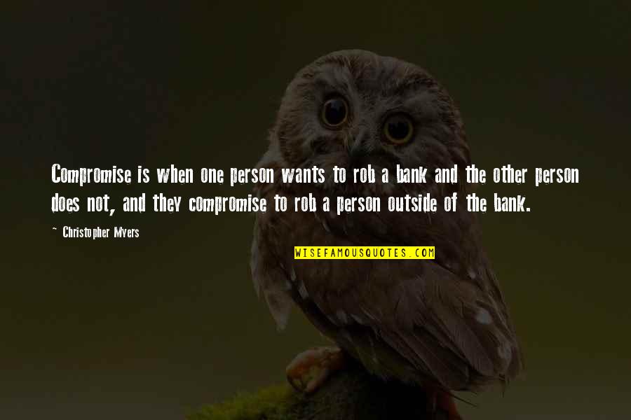 New Baker Quotes By Christopher Myers: Compromise is when one person wants to rob New Baker Quotes By Christopher Myers: Compromise is when one person wants to rob