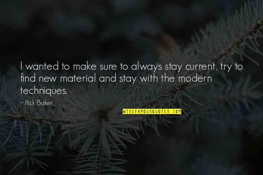 New Baker Quotes By Rick Baker: I wanted to make sure to always stay New Baker Quotes By Rick Baker: I wanted to make sure to always stay