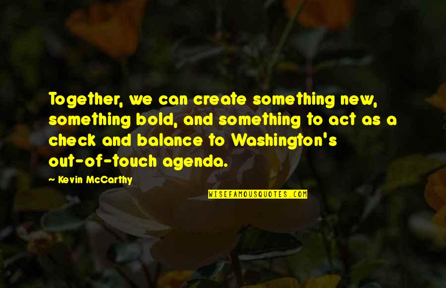 New Balance Quotes By Kevin McCarthy: Together, we can create something new, something bold,