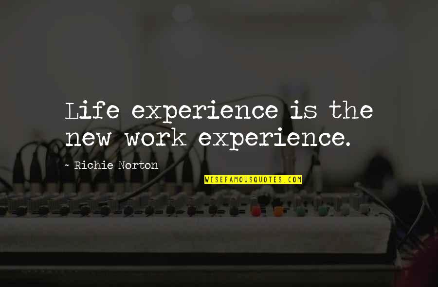 New Balance Quotes By Richie Norton: Life experience is the new work experience.