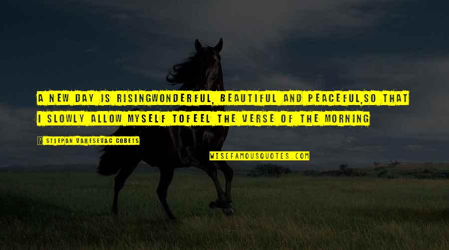 New Beautiful Day Quotes By Stjepan Varesevac Cobets: A new day is risingWonderful, beautiful and peaceful,So New Beautiful Day Quotes By Stjepan Varesevac Cobets: A new day is risingWonderful, beautiful and peaceful,So