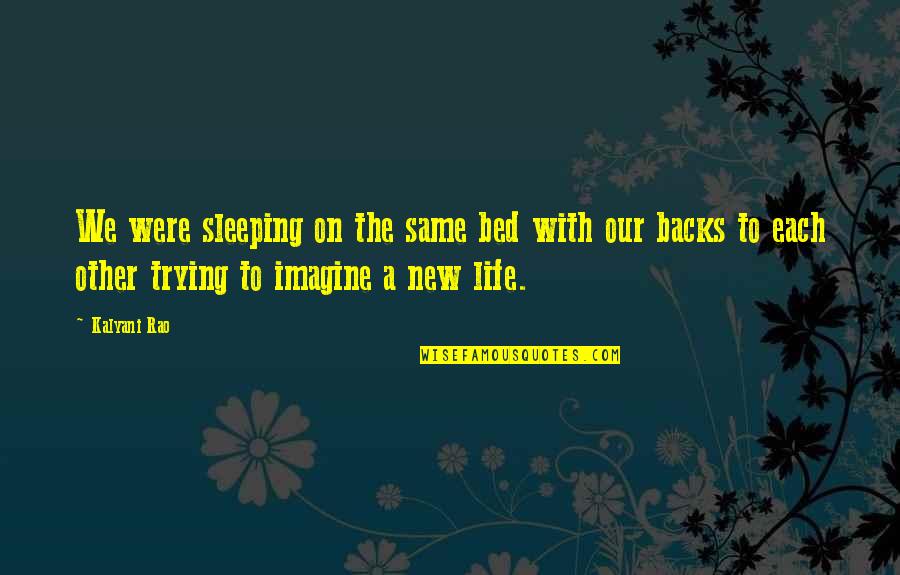 New Bed Quotes By Kalyani Rao: We were sleeping on the same bed with