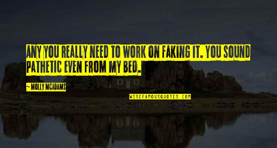New Bed Quotes By Molly McAdams: Any you really need to work on faking