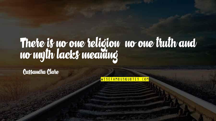 New Begin Quotes And Quotes By Cassandra Clare: There is no one religion, no one truth New Begin Quotes And Quotes By Cassandra Clare: There is no one religion, no one truth