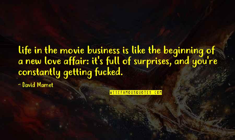 New Beginning And Love Quotes By David Mamet: Life in the movie business is like the New Beginning And Love Quotes By David Mamet: Life in the movie business is like the
