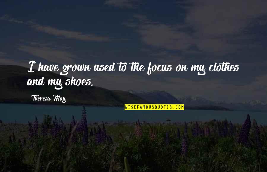 New Beginning And Love Quotes By Theresa May: I have grown used to the focus on