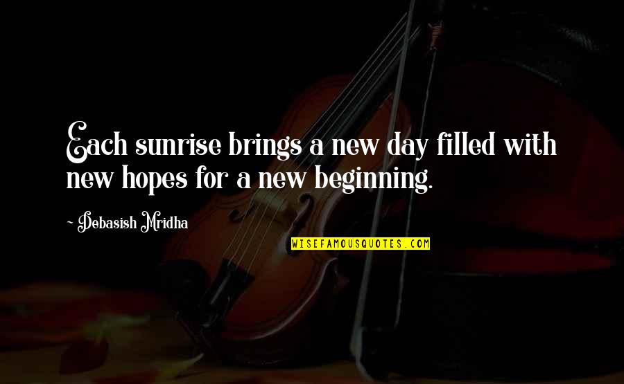 New Beginning Beginning Quotes Quotes By Debasish Mridha: Each sunrise brings a new day filled with