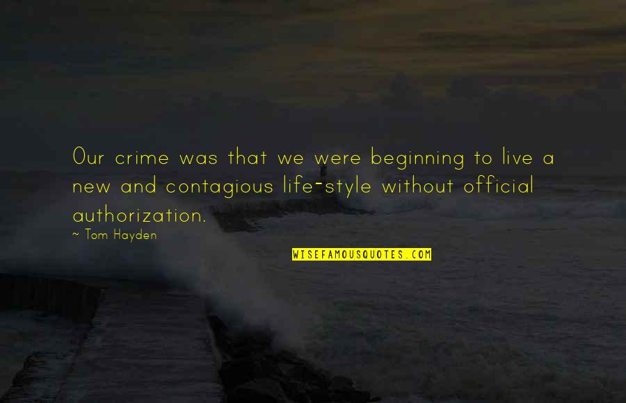 New Beginning Life Quotes By Tom Hayden: Our crime was that we were beginning to New Beginning Life Quotes By Tom Hayden: Our crime was that we were beginning to