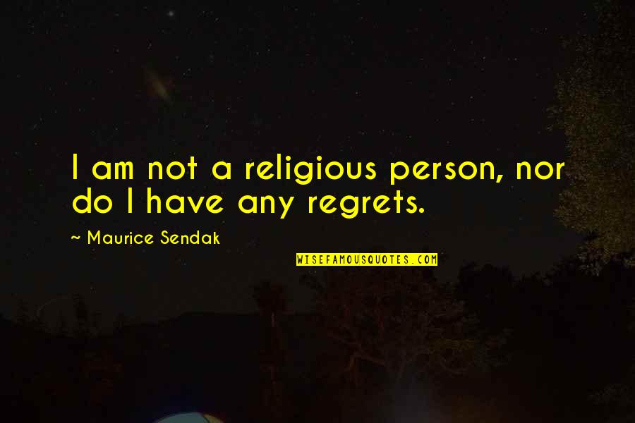 New Beginning Love Quotes By Maurice Sendak: I am not a religious person, nor do