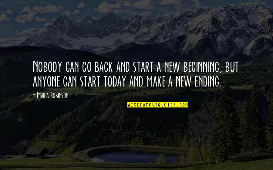 New Beginning Start Quotes By Maria Robinson: Nobody can go back and start a new