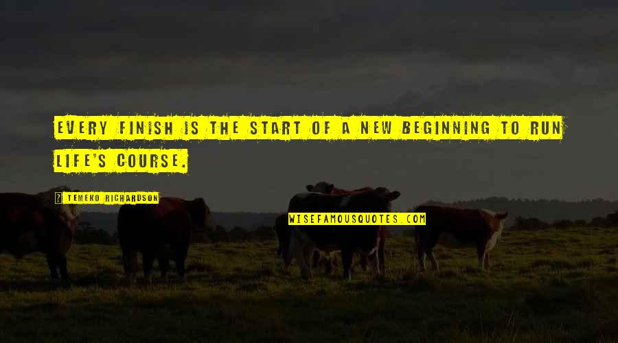 New Beginning Start Quotes By Temeko Richardson: Every finish is the start of a new