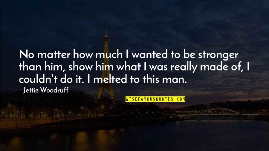 New Beginnings And Success Quotes By Jettie Woodruff: No matter how much I wanted to be