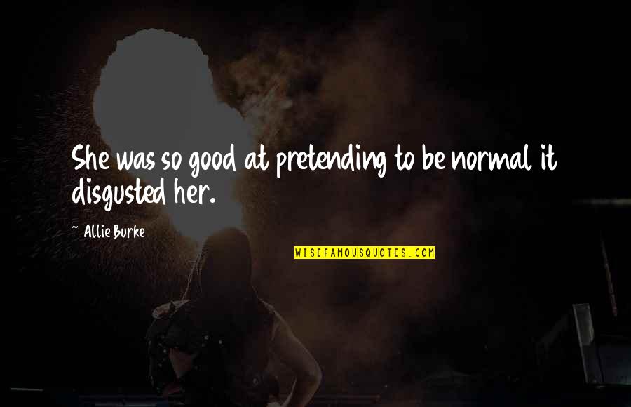 New Beginnings By Women Quotes By Allie Burke: She was so good at pretending to be