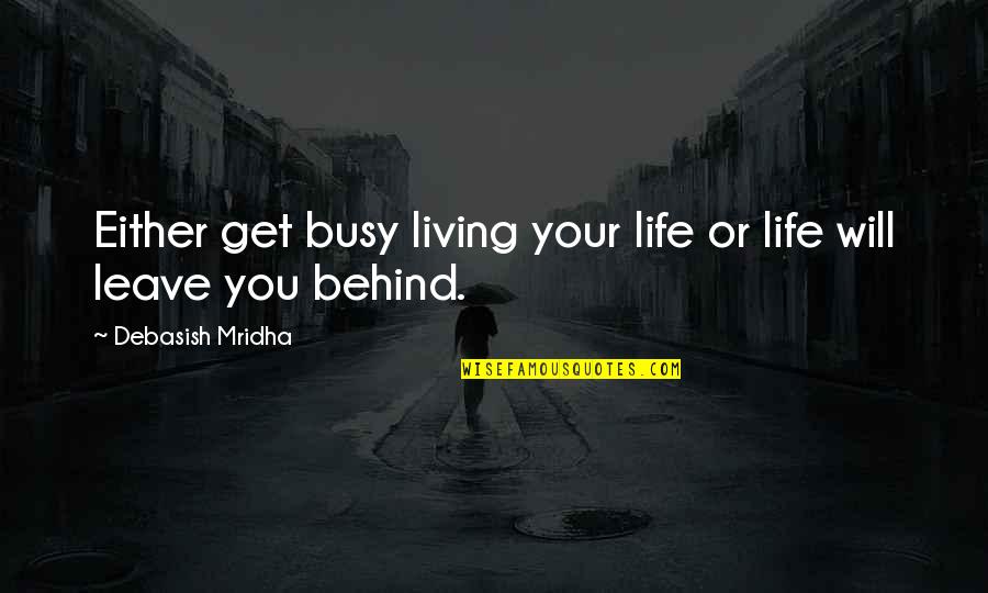 New Beginnings Funny Quotes By Debasish Mridha: Either get busy living your life or life