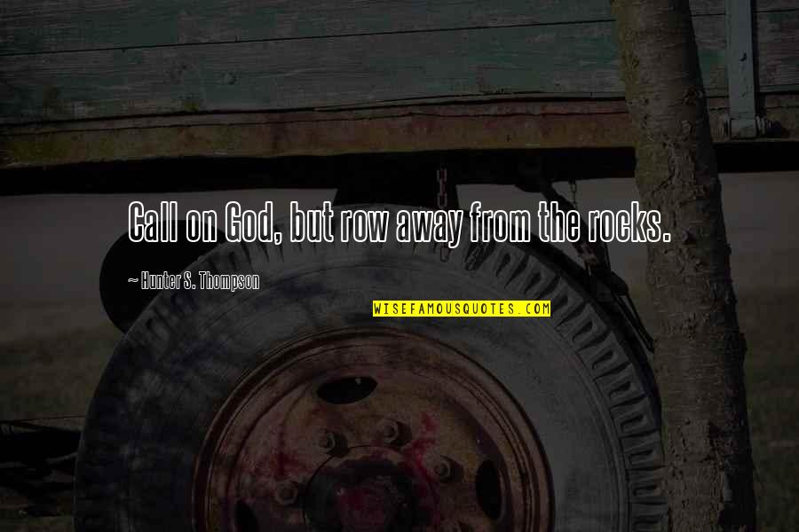 New Beginnings Hope Quotes By Hunter S. Thompson: Call on God, but row away from the