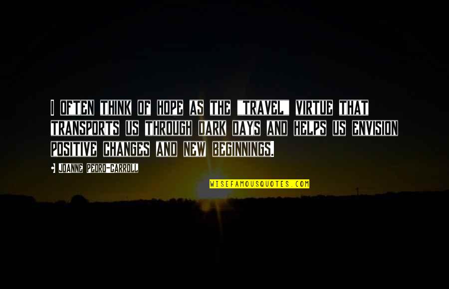 New Beginnings Hope Quotes By JoAnne Pedro-Carroll: I often think of hope as the "travel"