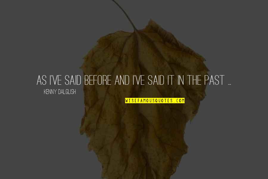 New Beginnings Hope Quotes By Kenny Dalglish: As I've said before and I've said it