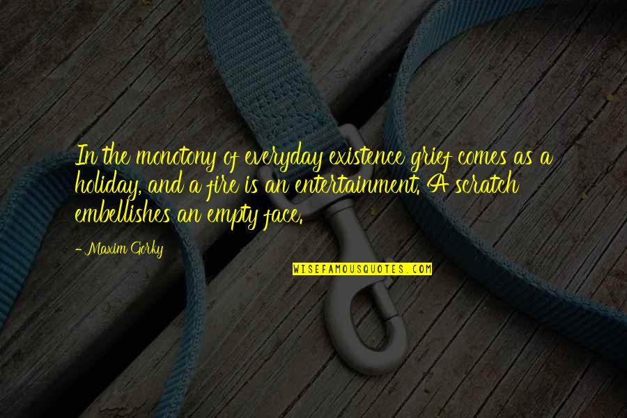 New Beginnings Hope Quotes By Maxim Gorky: In the monotony of everyday existence grief comes