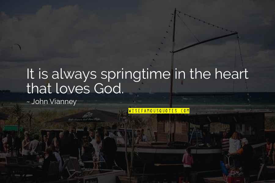 New Beginnings In Spring Quotes By John Vianney: It is always springtime in the heart that