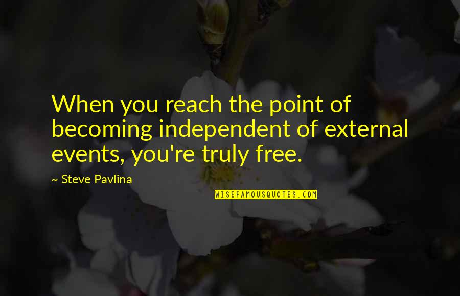 New Beginnings Maya Angelou Quotes By Steve Pavlina: When you reach the point of becoming independent