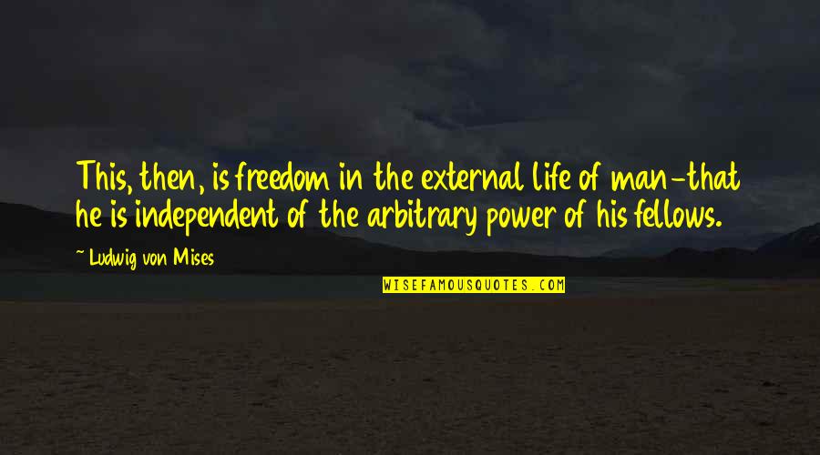 New Beginnings Of Love Quotes By Ludwig Von Mises: This, then, is freedom in the external life New Beginnings Of Love Quotes By Ludwig Von Mises: This, then, is freedom in the external life