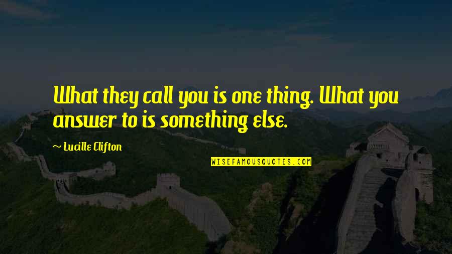 New Beginnings Pic Quotes By Lucille Clifton: What they call you is one thing. What