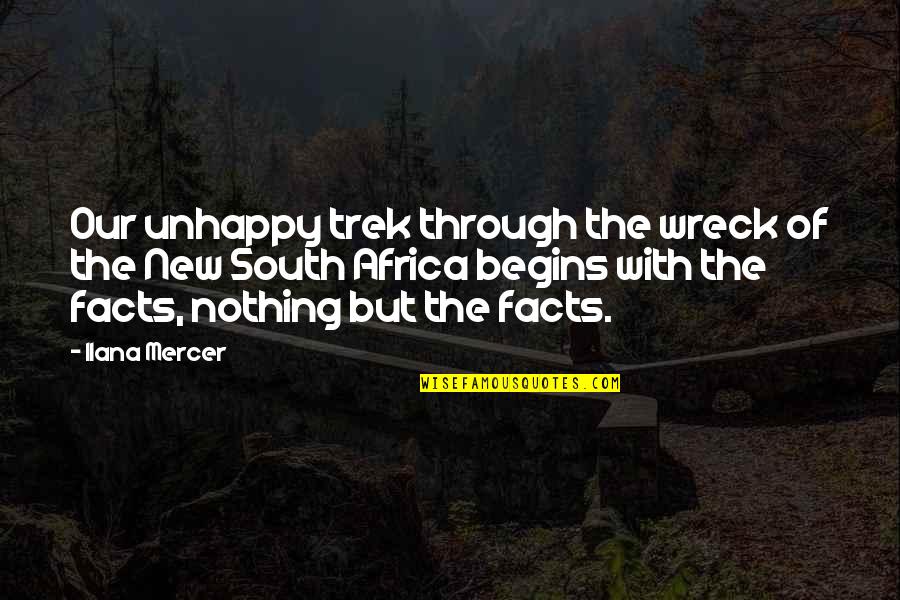 New Begins Quotes By Ilana Mercer: Our unhappy trek through the wreck of the