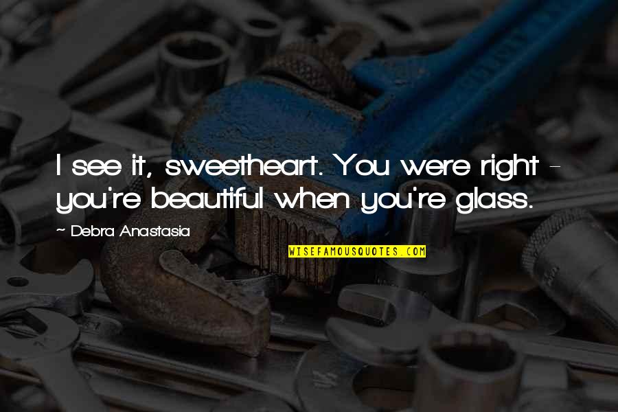 New Bf Quotes By Debra Anastasia: I see it, sweetheart. You were right -