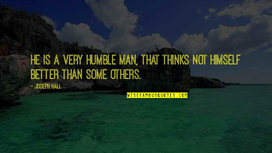 New Bisaya Jokes Quotes By Joseph Hall: He is a very humble man, that thinks
