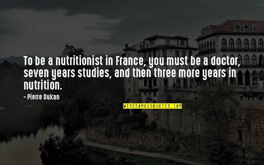 New Blended Family Quotes By Pierre Dukan: To be a nutritionist in France, you must