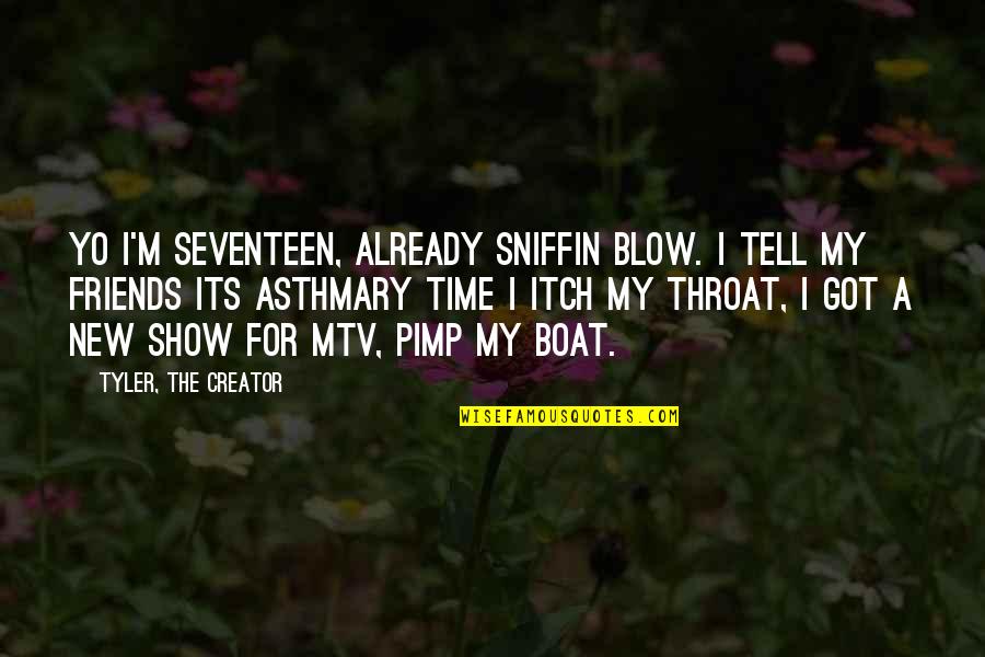 New Boat Quotes By Tyler, The Creator: Yo I'm seventeen, already sniffin blow. I tell