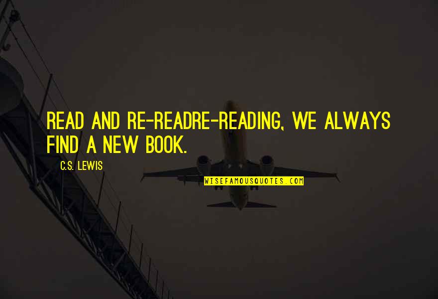 New Book Quotes By C.S. Lewis: Read and Re-ReadRe-reading, we always find a new