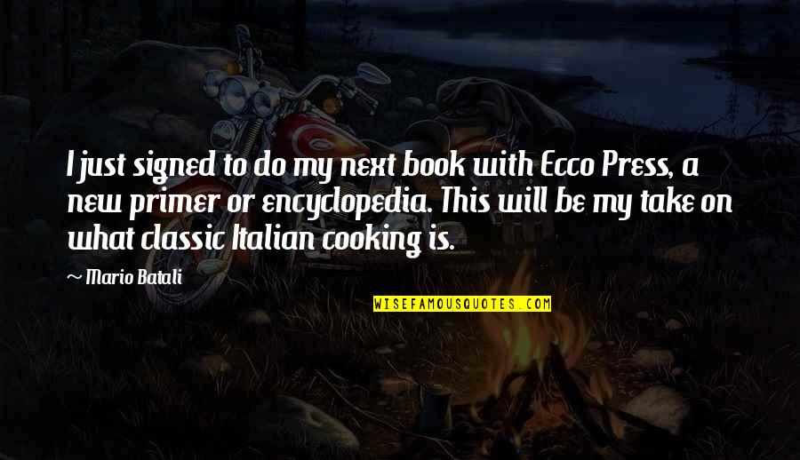 New Book Quotes By Mario Batali: I just signed to do my next book