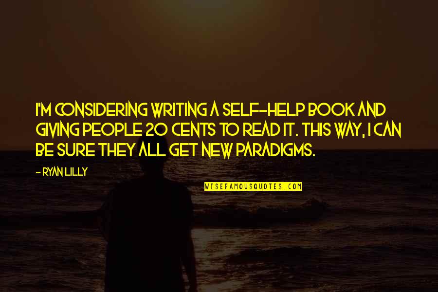 New Book Quotes By Ryan Lilly: I'm considering writing a self-help book and giving