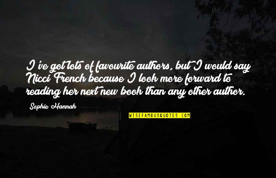 New Book Quotes By Sophie Hannah: I've got lots of favourite authors, but I