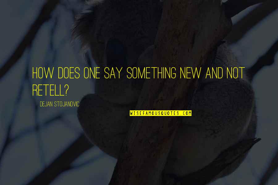 New Books Quotes By Dejan Stojanovic: How does one say something new and not