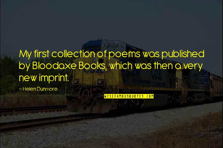 New Books Quotes By Helen Dunmore: My first collection of poems was published by