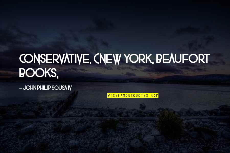 New Books Quotes By John Philip Sousa IV: Conservative, (New York, Beaufort Books,