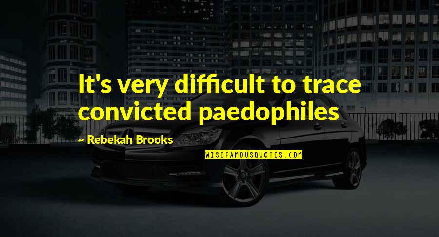 New Born Baby Boy Nephew Quotes By Rebekah Brooks: It's very difficult to trace convicted paedophiles