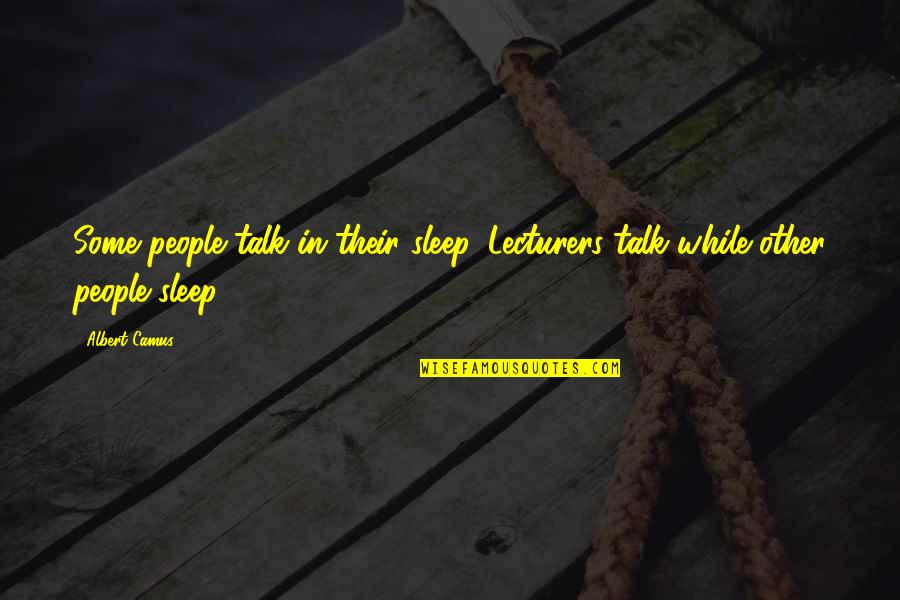 New Born Baby Cards Quotes By Albert Camus: Some people talk in their sleep. Lecturers talk